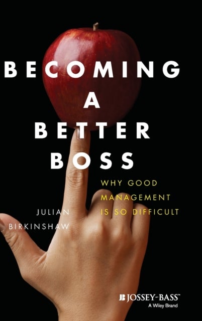 Becoming A Better Boss - Why Good Management is So Difficult