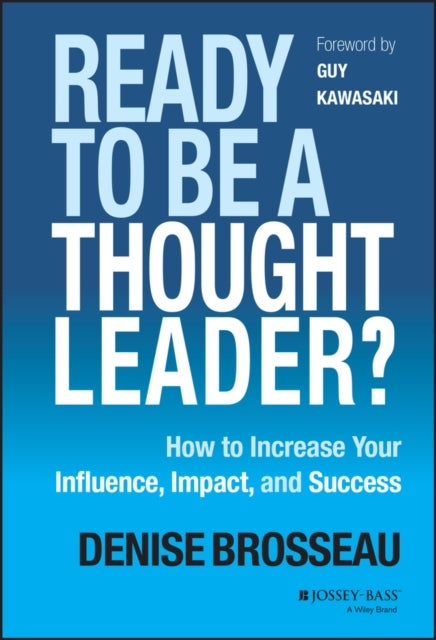 Ready to Be a Thought Leader? - How to Increase Your Influence, Impact, and Success