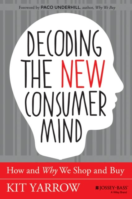 Decoding the New Consumer Mind - How and Why We Shop and Buy
