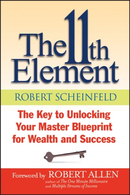 The 11th Element - The Key to Unlocking Your Master Blueprint For Wealth and Success