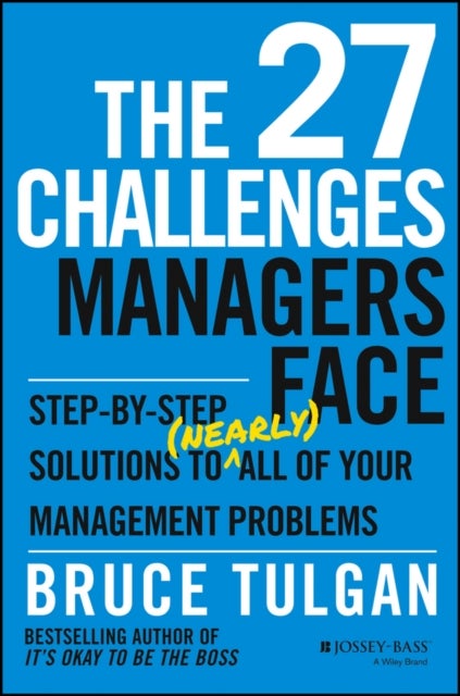 The 27 Challenges Managers Face - Step-by-Step Solutions to (Nearly) All of Your Management Problems