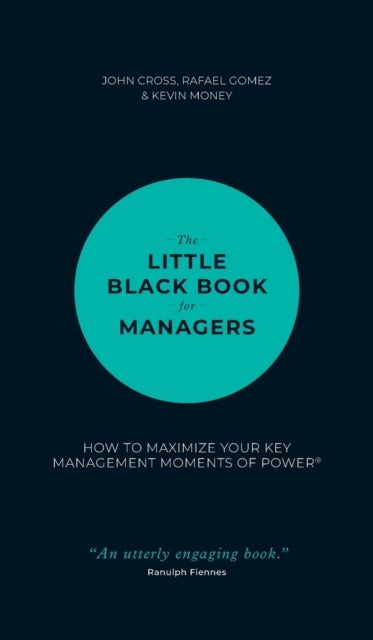 The Little Black Book for Managers - How to Maximize Your Key Management Moments of Power