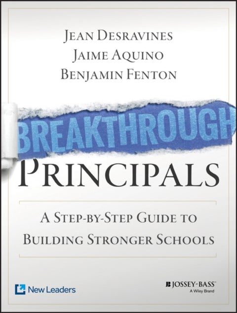 Breakthrough Principals - A Step-by-Step Guide to Building Stronger Schools