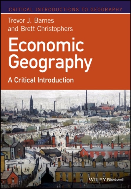 Bilde av Economic Geography Av Trevor J. (university Of British Columbia) Barnes, Brett (uppsala University Sweden) Christophers