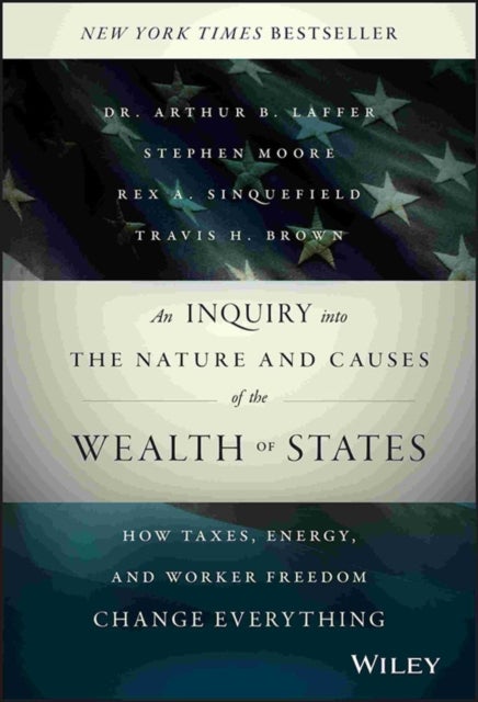 Bilde av An Inquiry Into The Nature And Causes Of The Wealth Of States Av Arthur B. Laffer, Stephen Moore, Rex A. Sinquefield, Travis H. Brown