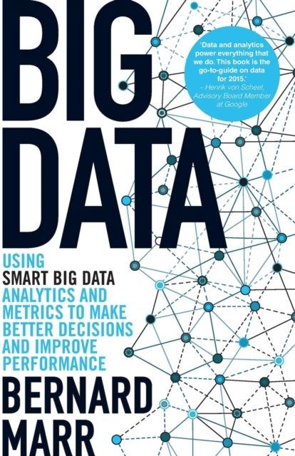 Big Data - Using SMART Big Data, Analytics and Metrics To Make Better Decisions and Improve Performance