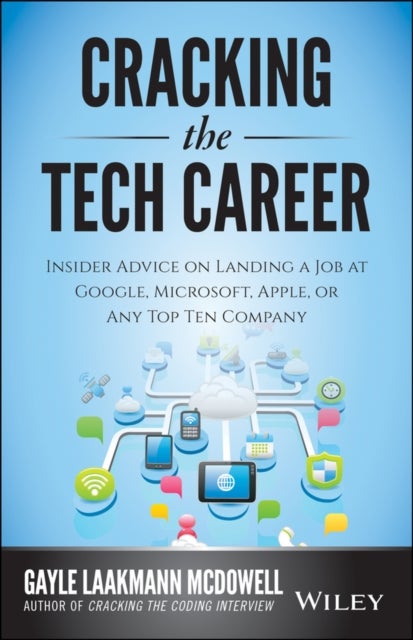 Cracking the Tech Career - Insider Advice on Landing a Job at Google, Microsoft, Apple, or any Top Tech Company