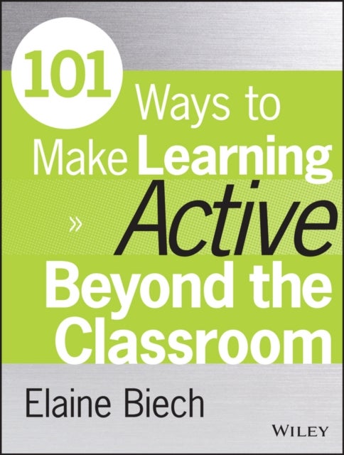 Bilde av 101 Ways To Make Learning Active Beyond The Classroom Av Elaine (ebb Associates Inc.) Biech