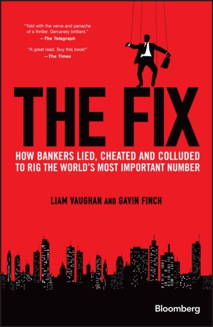 The Fix - How Bankers Lied, Cheated and Colluded to Rig the World's Most Important Number