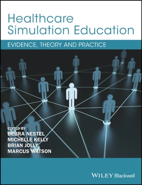 Healthcare Simulation Education - Evidence, Theory and Practice