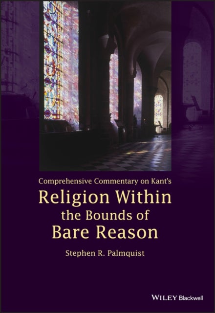 Bilde av Comprehensive Commentary On Kant&#039;s Religion Within The Bounds Of Bare Reason Av Stephen R. (hong Kong Baptist University Hong Kong) Palmquist