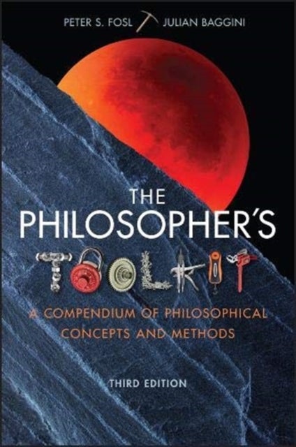 The Philosopher's Toolkit - A Compendium of Philosophical Concepts and Methods