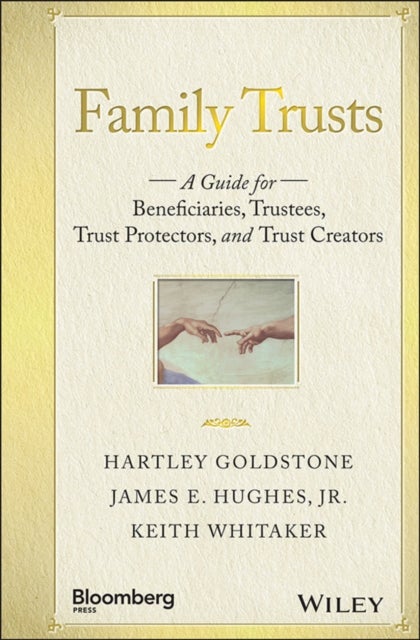Family Trusts - A Guide for Beneficiaries, Trustees, Trust Protectors, and Trust Creators