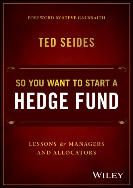 So You Want to Start a Hedge Fund - Lessons for Managers and Allocators