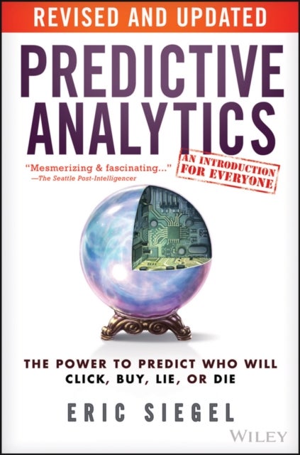 Predictive Analytics - The Power to Predict Who Will Click, Buy, Lie, or Die