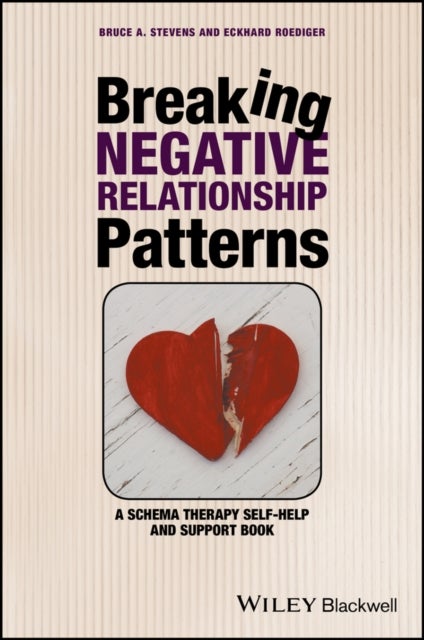Breaking Negative Relationship Patterns - A Schema Therapy Self-Help and Support Book