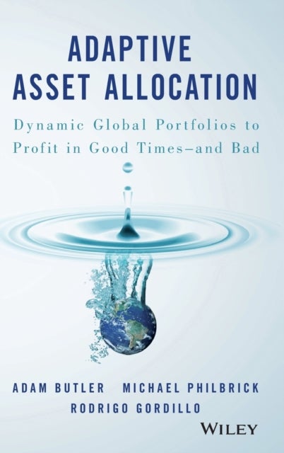Adaptive Asset Allocation - Dynamic Global Portfolios to Profit in Good Times - and Bad