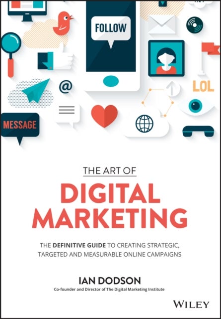The Art of Digital Marketing - The Definitive Guide to Creating Strategic, Targeted, and Measurable Online Campaigns