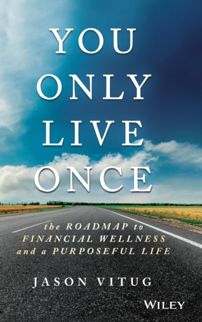 You Only Live Once - The Roadmap to Financial Wellness and a Purposeful Life