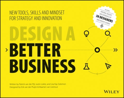 Design a Better Business - New Tools, Skills, and Mindset for Strategy and Innovation