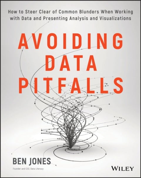 Avoiding Data Pitfalls - How to Steer Clear of Common Blunders When Working with Data and Presenting Analysis and Visualizati