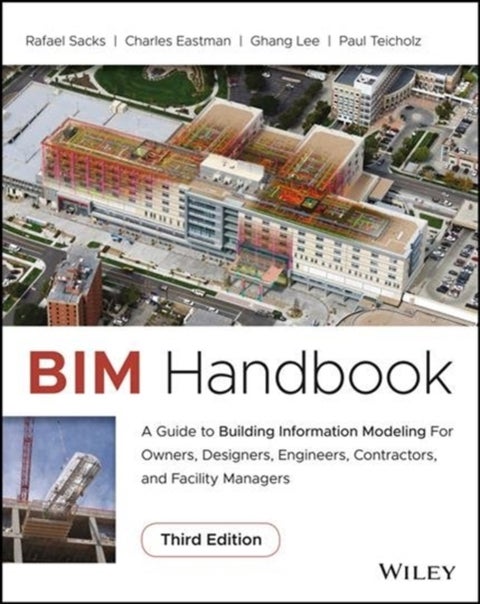 BIM Handbook - A Guide to Building Information Modeling for Owners, Designers, Engineers, Contractors, and Facility