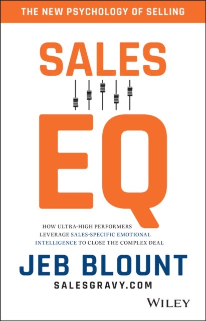 Sales EQ - How Ultra High Performers Leverage Sales-Specific Emotional Intelligence to Close the Complex Deal