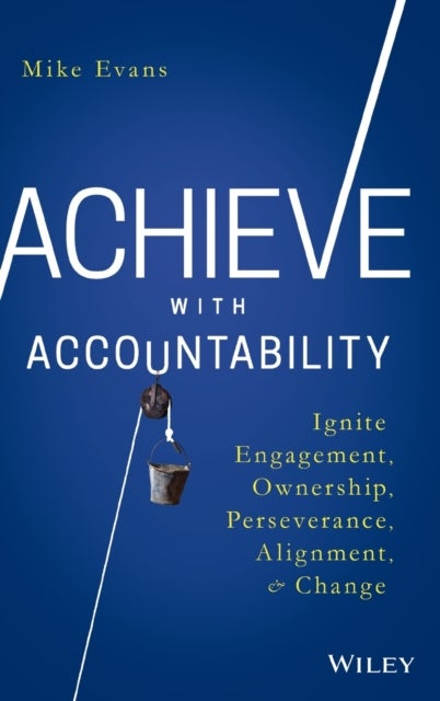 Achieve with Accountability - Ignite Engagement, Ownership, Perseverance, Alignment, and Change