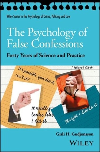 The Psychology of False Confessions - Forty Years of Science and Practice