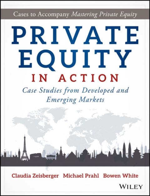 Private Equity in Action - Case Studies from Developed and Emerging Markets