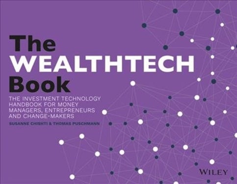 The WEALTHTECH Book - The FinTech Handbook for Investors, Entrepreneurs and Finance Visionaries