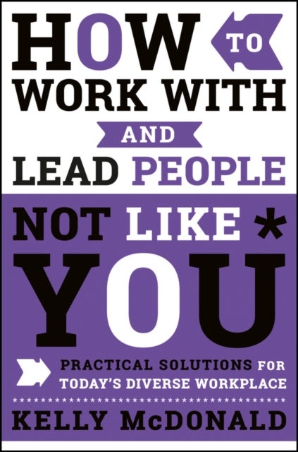 Bilde av How To Work With And Lead People Not Like You Av Kelly Mcdonald
