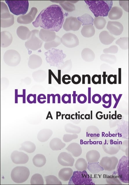 Bilde av Neonatal Haematology Av Irene (university Of Oxford Uk) Roberts, Barbara J. (st Mary&#039;s Hospital London Uk) Bain