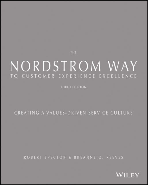 The Nordstrom Way to Customer Experience Excellence - Creating a Values-Driven Service Culture