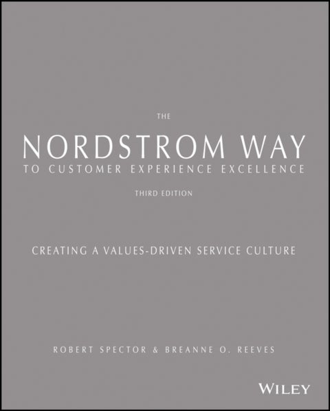 The Nordstrom Way to Customer Experience Excellence - Creating a Values-Driven Service Culture