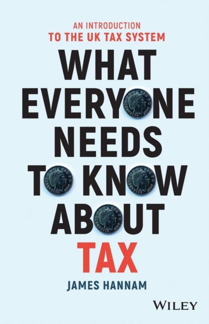 What Everyone Needs to Know about Tax - An Introduction to the UK Tax System