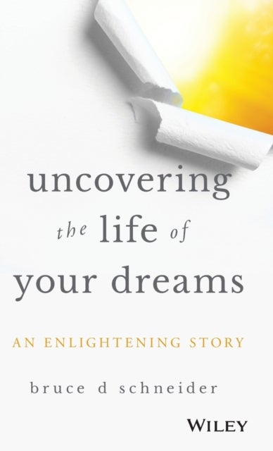 Uncovering the Life of Your Dreams - An Enlightening Story