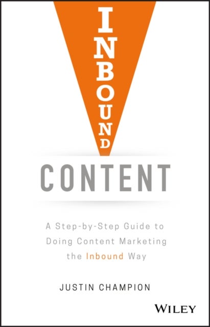 Inbound Content - A Step-by-Step Guide To Doing Content Marketing the Inbound Way