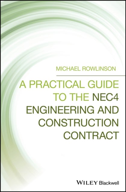 Bilde av A Practical Guide To The Nec4 Engineering And Construction Contract Av Michael (msc Pgda Mrics Fciob Fcia Fices Ciob Rowlinson, Alway Associates Const