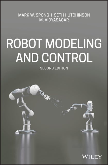 Bilde av Robot Modeling And Control Av Mark W. (university Of Illinois At Urbana-champaign) Spong, Seth (university Of Illinois At Urbana-champaign) Hutchinson