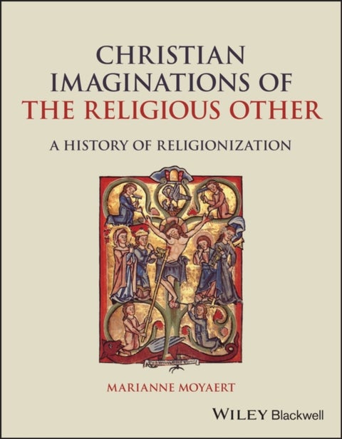 Christian Imaginations of the Religious Other - A History of Religionization