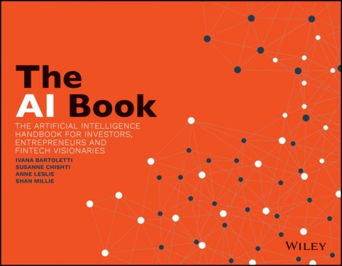 The AI Book - The Artificial Intelligence Handbook for Investors, Entrepreneurs and FinTech Visionaries
