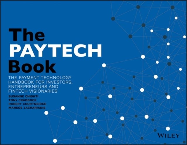 The PAYTECH Book: The Payment Technology Handbookfor Investors, Entrepreneurs and FinTech Visionarie - The Payment Technology Handbook for Investors, Entrepreneurs, and FinTech Visionaries