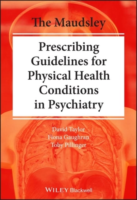 Bilde av The Maudsley Practice Guidelines For Physical Health Conditions In Psychiatry Av David M. Taylor, Fiona Gaughran, Toby Pillinger