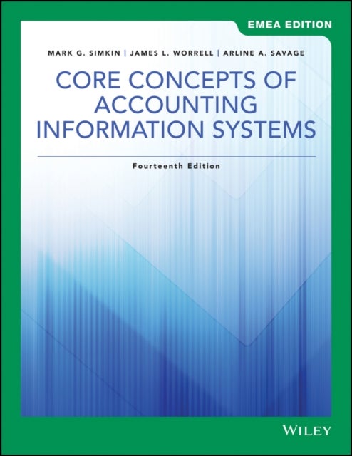Bilde av Core Concepts Of Accounting Information Systems, Emea Edition Av Mark G. (university Of Nevada Reno) Simkin, James L. Worrell, Arline A. Savage