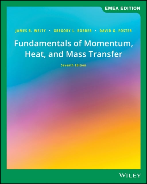 Bilde av Fundamentals Of Momentum, Heat, And Mass Transfer, Emea Edition Av James (oregon State University) Welty, Gregory L. Rorrer, David G. (university Of R