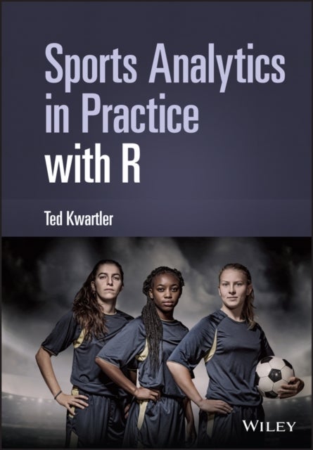 Bilde av Sports Analytics In Practice With R Av Ted (university Of Notre Dame In) Kwartler