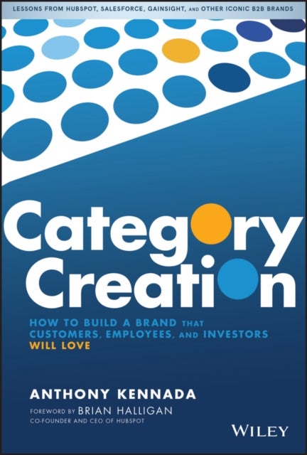 Category Creation - How to Build a Brand that Customers, Employees, and Investors Will Love