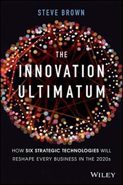 The Innovation Ultimatum - How six strategic technologies will reshape every business in the 2020s