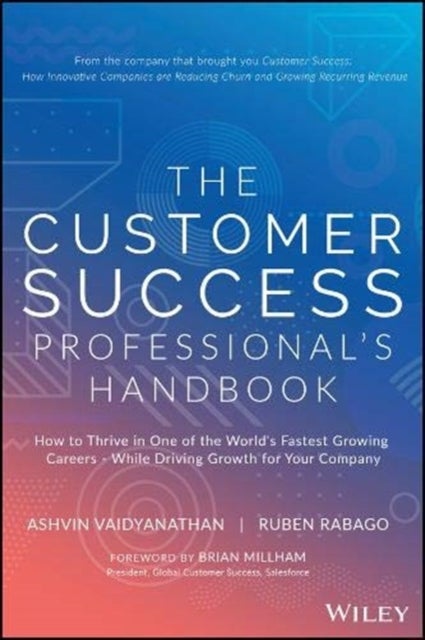 The Customer Success Professional's Handbook - How to Thrive in One of the World's Fastest Growing Careers--While Driving Growth For Your Company